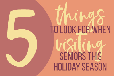 5 Things to Look for When Visiting Seniors This Holiday Season