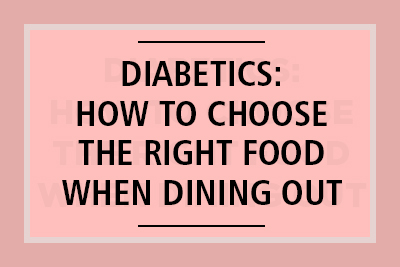 Diabetics: How to Choose the Right Food When Dining Out