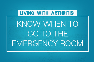 Living with arthritis: know when to go to the ER