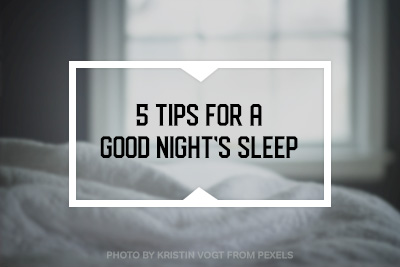 5 tips for a good night’s sleep!